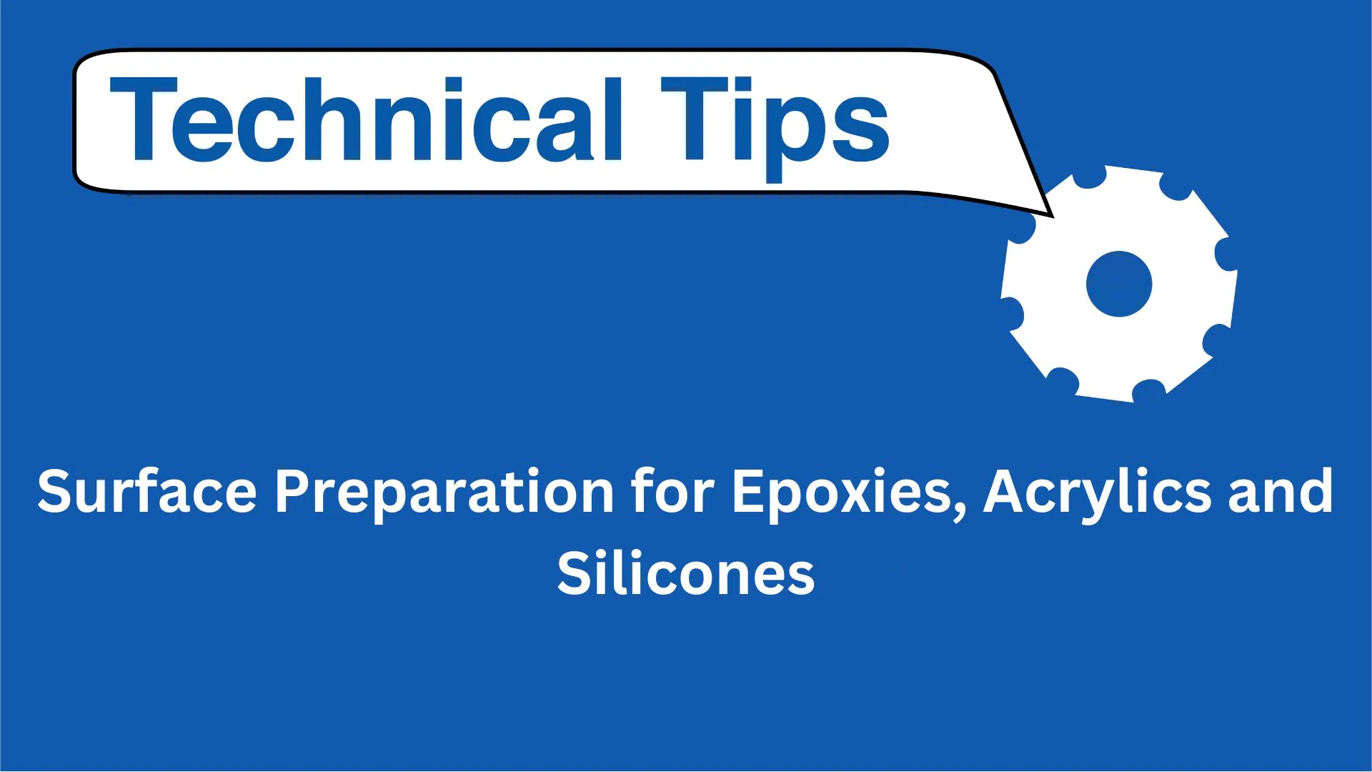tech tips - Surface Preparation for Epoxies, Acrylics and Silicones